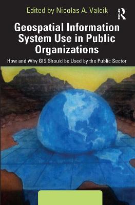 Geospatial Information System Use in Public Organizations: How and Why GIS Should be Used in the Public Sector