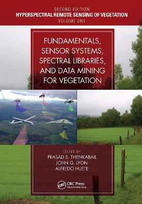 Fundamentals, Sensor Systems, Spectral Libraries, and Data Mining for  Vegetation: Hyperspectral Remote Sensing of Vegetation 2nd edition