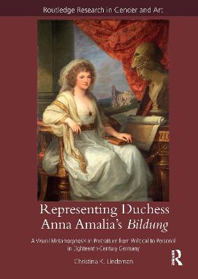 Representing Duchess Anna Amalia's Bildung: A Visual Metamorphosis in Portraiture from Political to Personal in  Eighteenth-Century Germany