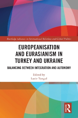 Europeanisation and Eurasianism in Turkey and Ukraine: Balancing between Integration and Autonomy
