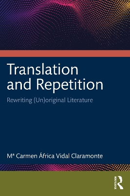 Translation and Repetition: Rewriting (Un)original Literature