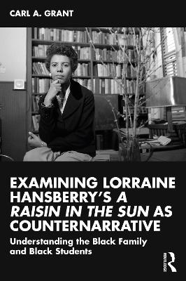 Examining Lorraine Hansberrys A Raisin in the Sun as Counternarrative: Understanding the Black Family and Black Students