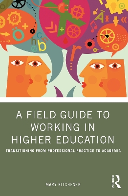 Field Guide to Working in Higher Education: Transitioning from Professional Practice to Academia