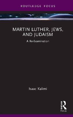 Martin Luther, Jews, and Judaism: A Re-Examination