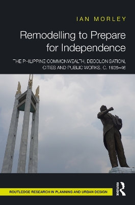 Remodelling to Prepare for Independence: The Philippine Commonwealth, Decolonisation, Cities and Public Works, c.  193546