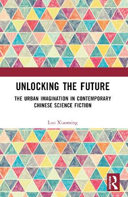 Unlocking the Future: The Urban Imagination in Contemporary Chinese Science Fiction