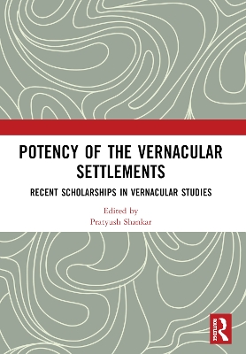 Potency of the Vernacular Settlements: Recent Scholarships in Vernacular Studies