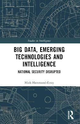 Big Data, Emerging Technologies and Intelligence: National Security Disrupted