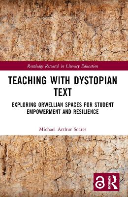 Teaching with Dystopian Text: Exploring Orwellian Spaces for Student Empowerment and Resilience