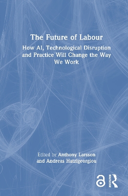 Future of Labour: How AI, Technological Disruption and Practice Will Change the Way We Work