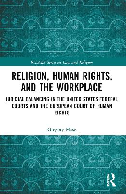 Religion, Human Rights, and the Workplace: Judicial Balancing in the United States Federal Courts and the European  Court of Human Rights