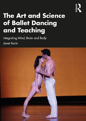 Art and Science of Ballet Dancing and Teaching: Integrating Mind, Brain and Body
