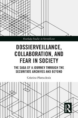 Dossierveillance, Collaboration, and Fear in Society: The Saga of a Journey Through the Securitate Archives and Beyond