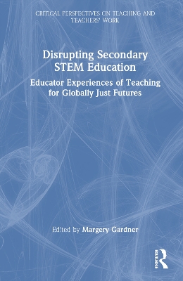 Disrupting Secondary STEM Education: Educator Experiences of Teaching for Globally Just Futures