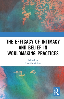 Efficacy of Intimacy and Belief in Worldmaking Practices
