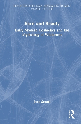 Race and Beauty: Early Modern Cosmetics and the Mythology of Whiteness