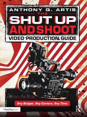 Shut Up and Shoot Video Production Guide: A Down & Dirty DV Production