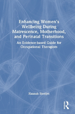 Enhancing Womens Wellbeing During Matrescence, Motherhood, and Perinatal  Transitions: An Evidence-based Guide for Occupational Therapists