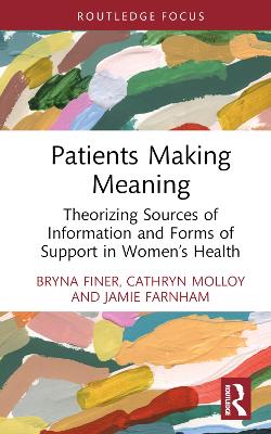 Patients Making Meaning: Theorizing Sources of Information and Forms of Support in Womens Health