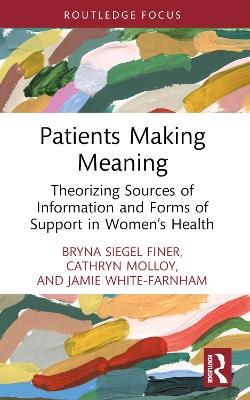 Patients Making Meaning: Theorizing Sources of Information and Forms of Support in Womens Health