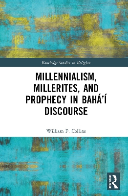 Millennialism, Millerites, and Prophecy in Baháí Discourse