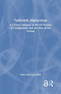 Turbulent Afghanistan: A Critical Analysis of the US Politics of Confinement and the Rise of the  Taliban