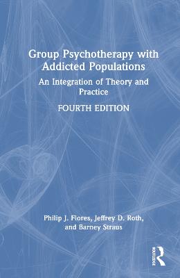 Group Psychotherapy with Addicted Populations: An Integration of Theory and Practice 4th edition