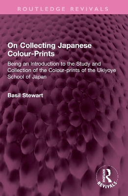 On Collecting Japanese Colour-Prints: Being an Introduction to the Study and Collection of the Colour-prints of  the Ukiyoye School of Japan