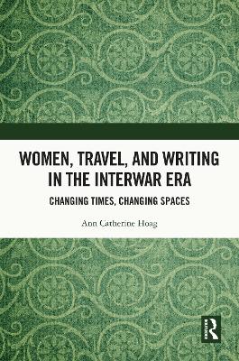 Women, Travel, and Writing in the Interwar Era: Changing Times, Changing Spaces
