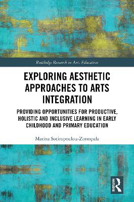 Exploring Aesthetic Approaches to Arts Integration: Providing Opportunities for Productive, Holistic and Inclusive Learning in  Early Childhood and Primary Education