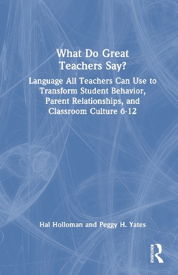 What Do Great Teachers Say?: Language All Teachers Can Use to Transform Student Behavior, Parent  Relationships, and Classroom Culture 6-12 2nd edition
