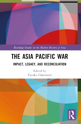 Asia Pacific War: Impact, Legacy, and Reconciliation