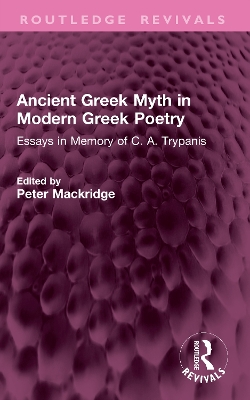 Ancient Greek Myth in Modern Greek Poetry: Essays in Memory of C. A. Trypanis