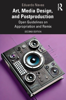 Art, Media Design, and Postproduction: Open Guidelines on Appropriation and Remix 2nd edition