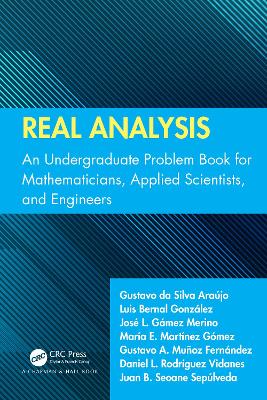 Real Analysis: An Undergraduate Problem Book for Mathematicians, Applied Scientists, and  Engineers
