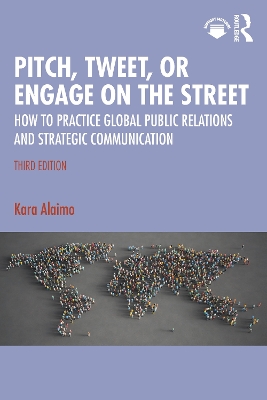 Pitch, Tweet, or Engage on the Street: How to Practice Global Public Relations and Strategic Communication 3rd edition