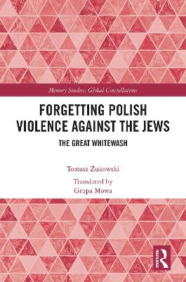 Forgetting Polish Violence Against the Jews: The Great Whitewash