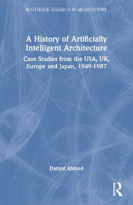 History of Artificially Intelligent Architecture: Case Studies from the USA, UK, Europe and Japan, 19491987