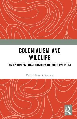 Colonialism and Wildlife: An Environmental History of Modern India