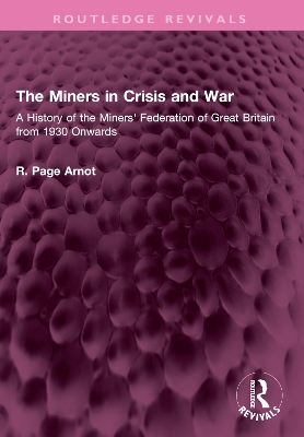 Miners in Crisis and War: A History of the Miners' Federation of Great Britain from 1930 Onwards