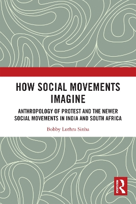 How Social Movements Imagine: Anthropology of Protest and the Newer Social Movements in India and South  Africa