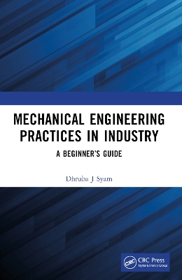 Mechanical Engineering Practices in Industry: A Beginners Guide