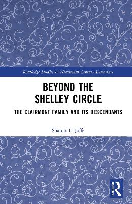 Beyond the Shelley Circle: The Clairmont Family and Its Descendants