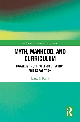 Myth, Manhood, and Curriculum: Towards Truth, Self-Cultivation, and Reparation