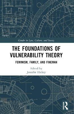 Foundations of Vulnerability Theory: Feminism, Family, and Fineman