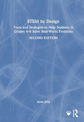 STEM by Design: Tools and Strategies to Help Students in Grades 48 Solve Real-World Problems 2nd edition