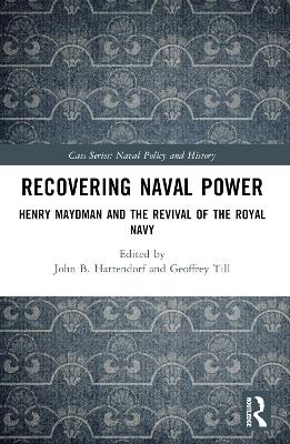Recovering Naval Power: Henry Maydman and the Revival of the Royal Navy
