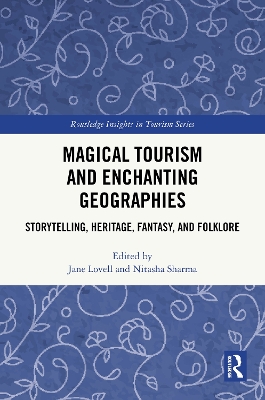 Magical Tourism and Enchanting Geographies: Storytelling, Heritage, Fantasy, and Folklore