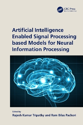 Artificial Intelligence Enabled Signal Processing based Models for Neural  Information Processing