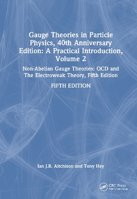 Gauge Theories in Particle Physics, 40th Anniversary Edition: A Practical  Introduction, Volume 2: Non-Abelian Gauge Theories: QCD and The Electroweak Theory, Fifth Edition 5th edition